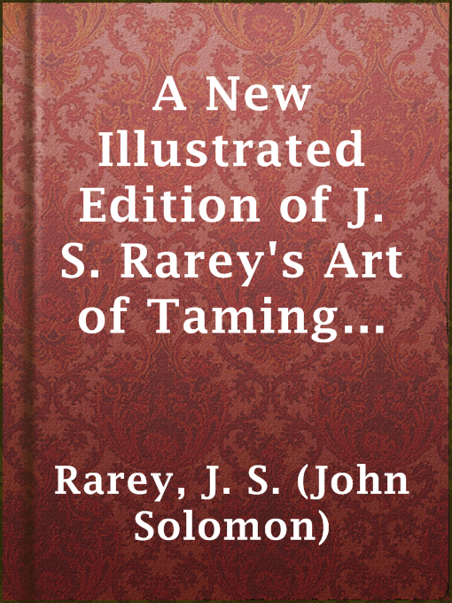 Title details for A New Illustrated Edition of J. S. Rarey's Art of Taming Horses by J. S. (John Solomon) Rarey - Available